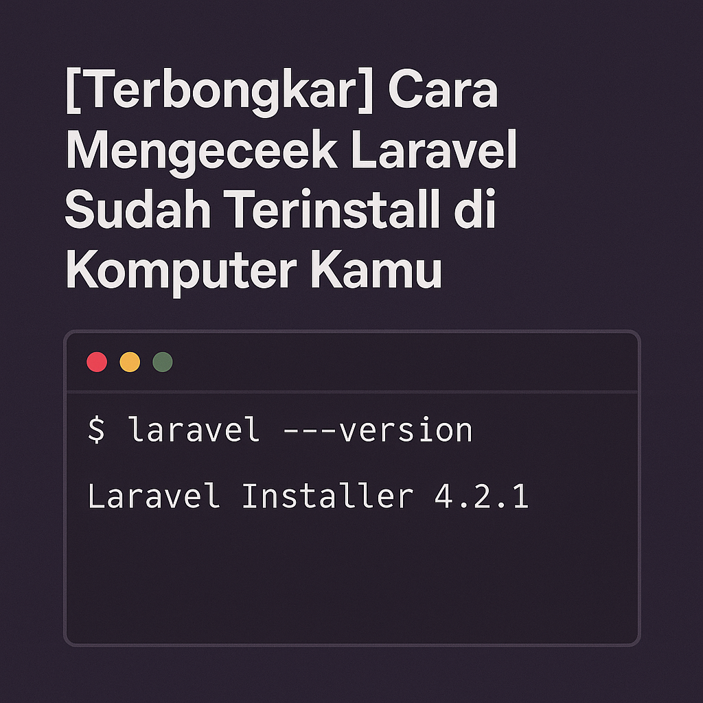Cara Mengecek Laravel Sudah Terinstall di Komputer Kamu